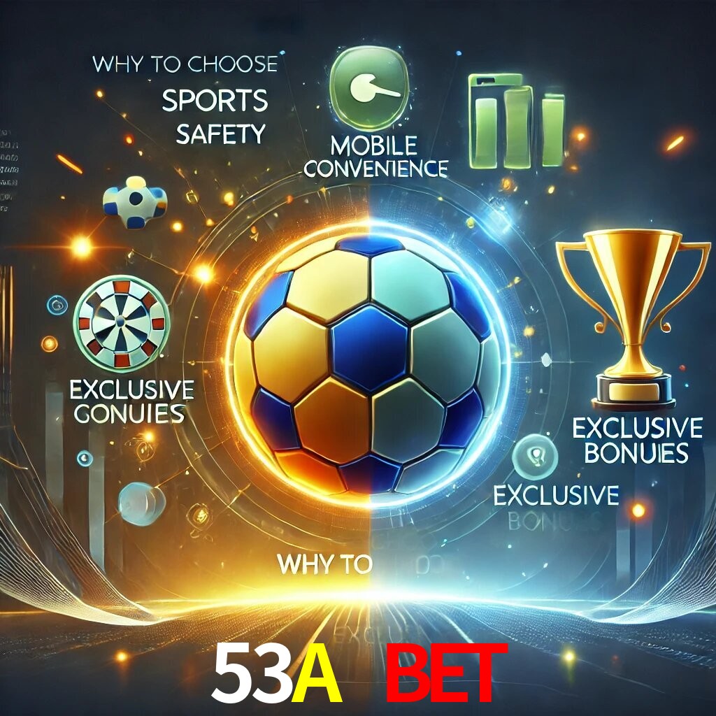 Por Que Escolher o 53A BET?